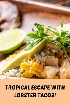 an image of a plate of food with text that reads tropical escape with lobster tacos