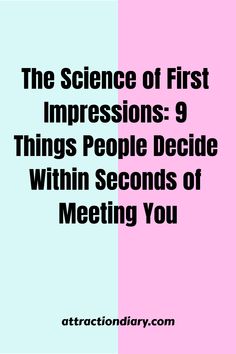 the science of first impressions 9 things people decide within seconds of meeting you - attraction diary