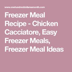 freezer meal recipe - chicken cacciator, easy freeze meals, freeze meat ideas