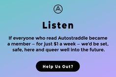 an ad with the words listen to someone who read autotraddle become a member for just $ 1 a week we'd be safe, here and quer