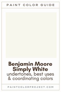 the paint color guide for benjamin moore simply white, undertones best uses and coordinating colors