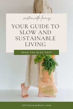 a woman holding a bag with the words your guide to slow and sustainable living read the blog post