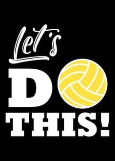 the words let's do this with a yellow volleyball ball