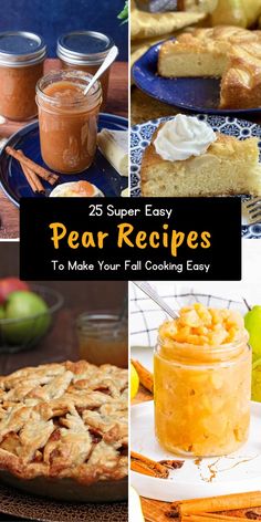 several different pictures with the words 25 super easy pear recipes to make your fall cooking easy