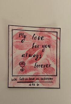 a piece of paper with writing on it that says, my love for you always forever we fell in love in october