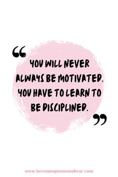 a quote that says you will never always be motivitated you have to learn to be