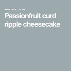 Passionfruit curd ripple cheesecake Passion Fruit, Cheesecake, Foil