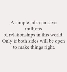 a quote that reads, a simple talk can save millions of relationships in this world only if both sides will be open to make things right