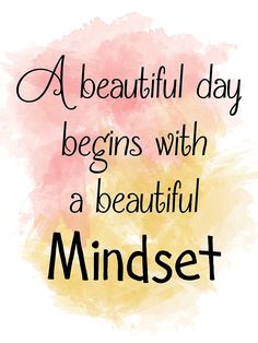 a quote that says, a beautiful day begins with a beautiful mindset on it