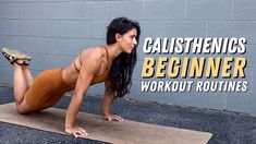 a woman doing a plank exercise with the words calisthenics beginner workout routine