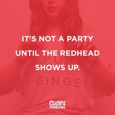 a woman in pink shirt with red background and text that reads, it's not a party until the redhead shows up ginger