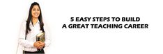 a woman standing in front of a white background with the words 5 easy steps to build a great teaching career