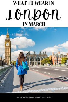 a woman walking down the street in london with text overlay that reads what to wear in london in march