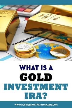 what is a gold investment ira? and how does it work? - businessparermagazing com