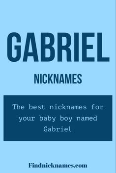 Nicknames for Gabriel Gabriel Name Meaning, Gabriel Name, Baby Boy Nicknames, Nick Names For Boys, Baby Boy Name