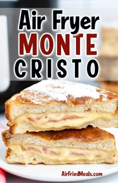 two grilled cheese sandwiches stacked on top of each other with text overlay reading air fryer monte cristoo