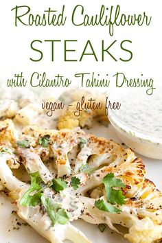 roasted cauliflower steaks with cilantro, tahini dressing vegan gluten free