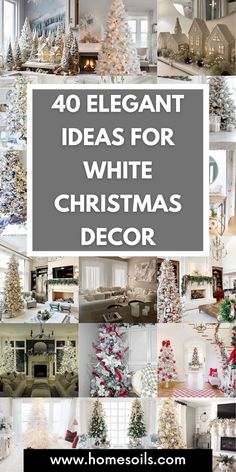 white christmas decor with the words 40 elegant ideas for white christmas decor