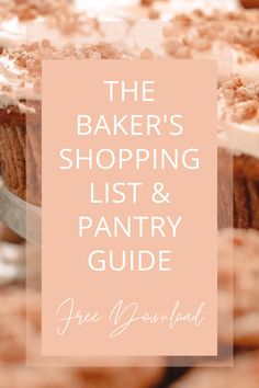 the baker's shopping list and pantry guide is featured in front of some baked goods