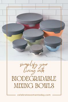 several different colored bowls with text overlay that says simply set your living with biodegradble mixing bowls