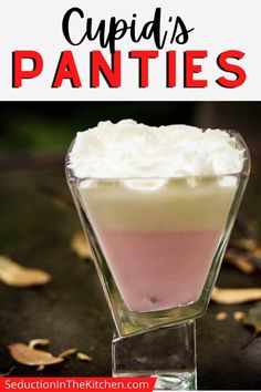 a dessert with whipped cream on top and the words cupid's panties above it