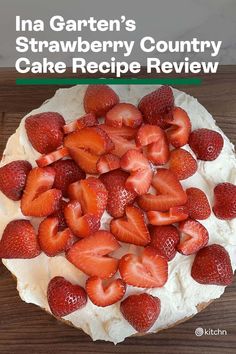 there is a cake with strawberries on it and the words ina garden's strawberry country cake recipe review