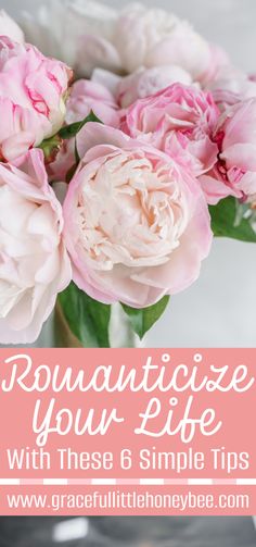 pink flowers in a vase with text overlay reading romanticize your life with these 6 simple tips