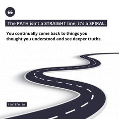 the path isn't a straight line it's a spiral you constantly come back to things you thought you understand and see deep truth