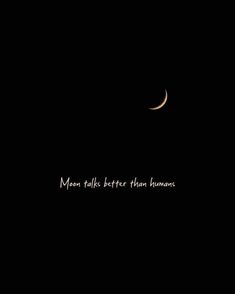 the moon is shining in the dark sky with a message written below it that reads, man talks better than humans