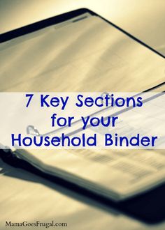 a binder sitting on top of a desk next to a pen and paper with the words 7 key sections for your household binder