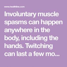 Involuntary muscle spasms can happen anywhere in the body, including the hands. Twitching can last a few moments to hours. Some possible causes are nothing to worry about, but some hand twitching may indicate an underlying condition. Discover the most common causes of hand twitching as well as treatment options. Muscle Spasms, No Worries, Conditioner, In This Moment, Canning