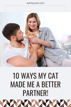 a man and woman sitting on a couch holding a cat with the caption 10 ways my cat made me a better partner