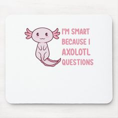 i'm smart because i axolot - questions mousepad with pink design