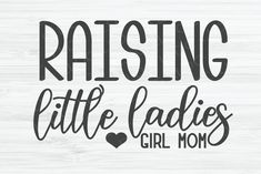 raising little ladies is the best thing in this family svt file for cricut