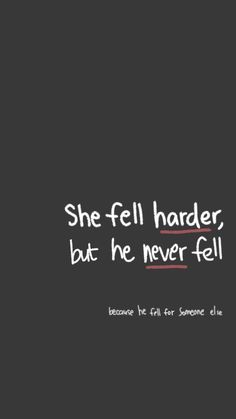 the words she fell harder, but he never fell