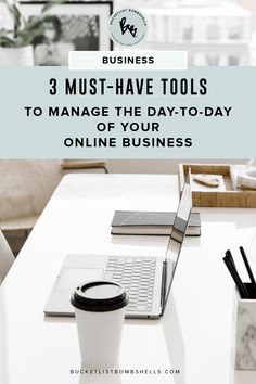 a white desk with a laptop and coffee cup on it that says 3 must have tools to manage the day - to - day online business