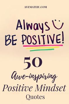 a poster with the words, always be positive 50 are - inspring positive minds quotes