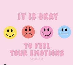 three smiley faces with the words it is okay to feel your emotions on pink background