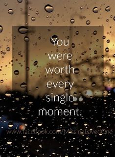 the words you were worth every single moment are displayed in front of raindrops