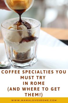 someone pouring coffee into a glass with ice cream in it and the words, coffee specialtys you must try in rome and where to get them