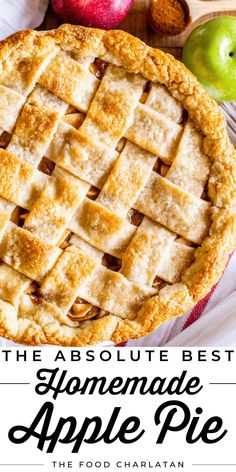 the absolute best homemade apple pie recipe with apples in the background and text overlay that reads, the absolute best homemade apple pie