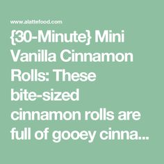 the text reads, 30 minute mini vanilla cinnamon rolls these bite - sized cinnamon rolls are full of gooey cinnamon