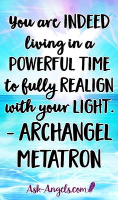 an image with the quote, you are indeed living in a powerful time to fully relign with your light