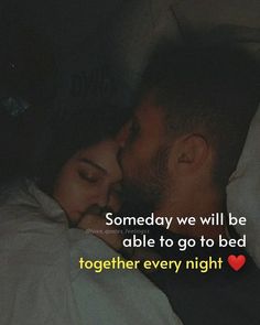 a man and woman kissing in bed with the caption, someday we will be able to go to bed together every night