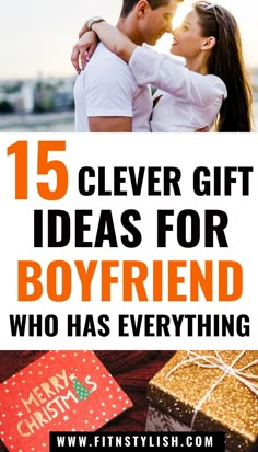 a couple hugging each other with the text 15 clever gift ideas for boyfriend who has everything