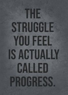 the struggle you feel is actually called progress quote on grey background with black and white lettering