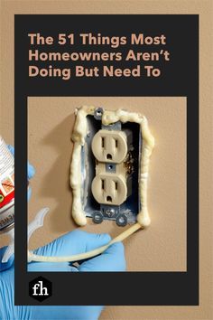 a person in blue gloves holding a pipe and plugged into a wall outlet with the words, the 5 things most homeowners aren't doing but need to