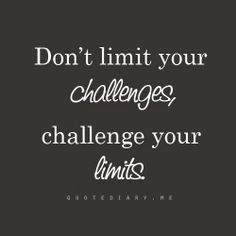 a quote that says don't limit your challenges challenge your limits