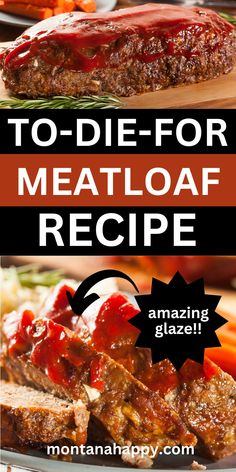 meatloaf recipe with text overlay that reads to - die - for meatloaf recipe