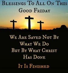 three crosses with the words we are saved not by what we do but by what christ has done it is finished